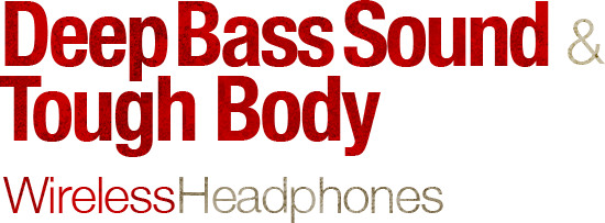 Deep Bass Sound & Tough Body Wireless Headphones